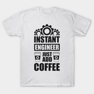 Instant engineer just add Coffee T-Shirt